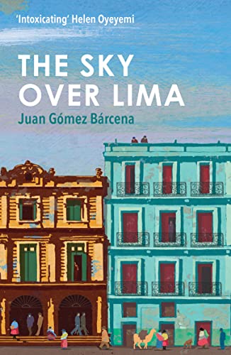 Imagen de archivo de The Sky over Lima : 'a Beautifully Written Novel' - Andr Aciman, Author of Call Me by Your Name a la venta por Better World Books Ltd