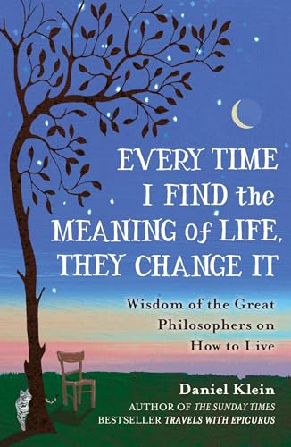 Beispielbild fr Every Time I Find the Meaning of Life, They Change It: Wisdom of the Great Philosophers on How to Live zum Verkauf von WorldofBooks