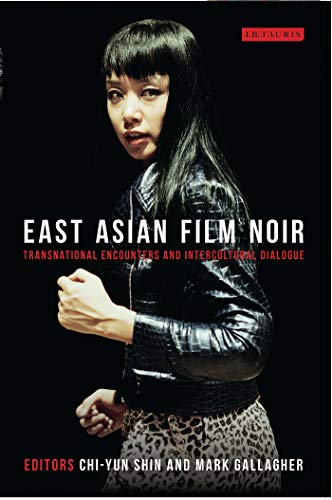 9781780760094: East Asian Film Noir: Transnational Encounters and Intercultural Dialogue (World Cinema)