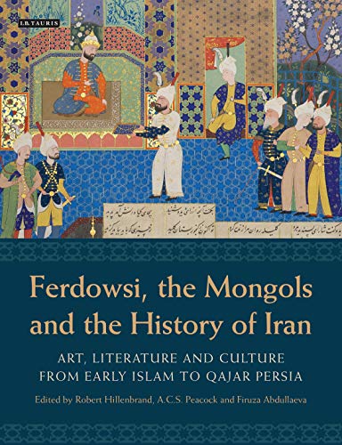 Imagen de archivo de Ferdowsi, the Mongols and the History of Iran: Art, Literature and Culture from Early Islam to Qajar Persia (International Library of Iranian Studies) a la venta por Powell's Bookstores Chicago, ABAA