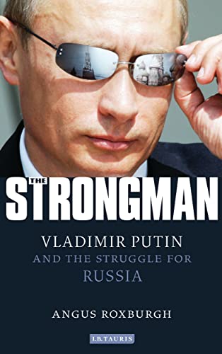 Beispielbild fr The Strongman: Vladimir Putin and the Struggle for Russia Roxburgh, Angus zum Verkauf von Aragon Books Canada