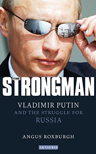 Stock image for The Strongman: Vladimir Putin and the Struggle for Russia Roxburgh, Angus for sale by Aragon Books Canada