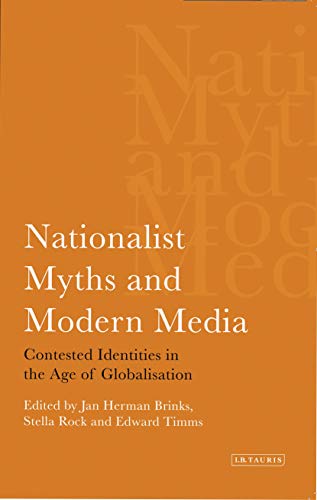 Imagen de archivo de Nationalist Myths and Modern Media: Contested Identities in the Age of Globalisation (International Library of Political Studies): 10 a la venta por Orbiting Books