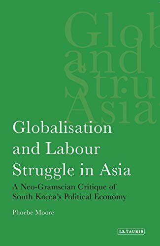 Stock image for Globalisation and Labour Struggle in Asia A Neo-Gramscian Critique of South Korea's Political Economy for sale by Chiron Media