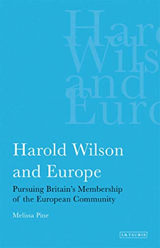 Stock image for Harold Wilson and Europe: Pursuing Britain's Membership of the European Community (International Library of Political Studies) for sale by Bahamut Media