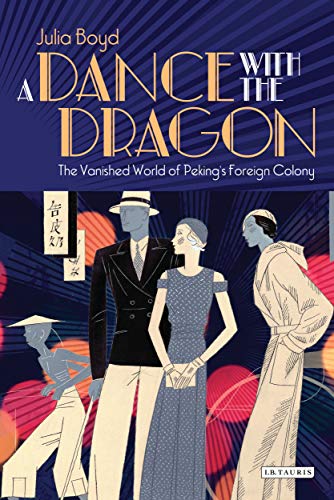 Imagen de archivo de A Dance with the Dragon: The Vanished World of Peking's Foreign Colony a la venta por HPB-Diamond