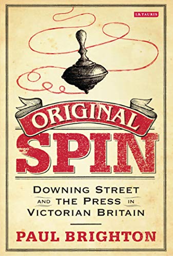 9781780760599: ORIGINAL SPIN: Downing Street and the Press in Victorian Britain