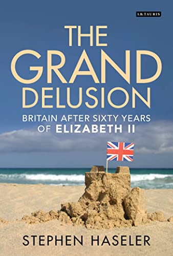 Imagen de archivo de The Grand Delusion: Britain After Sixty Years of Elizabeth II a la venta por WorldofBooks