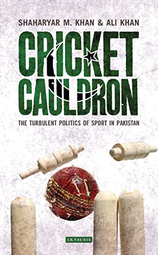 9781780760834: Cricket Cauldron: The Turbulent Politics of Sport in Pakistan