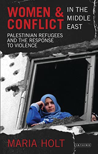 9781780761008: Women and Conflict in the Middle East: Palestinian Refugees and the Response to Violence (Library of Modern Middle East Studies)