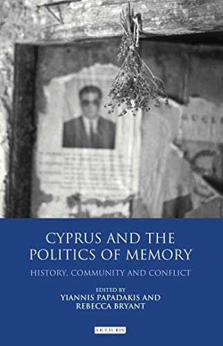 9781780761077: Cyprus and the Politics of Memory: History, Community and Conflict (International Library of Twentieth Century History)
