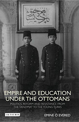 Imagen de archivo de Empire and Education under the Ottomans: Politics, Reform and Resistance from the Tanzimat to the Young Turks (Library of Ottoman Studies) a la venta por HPB-Red