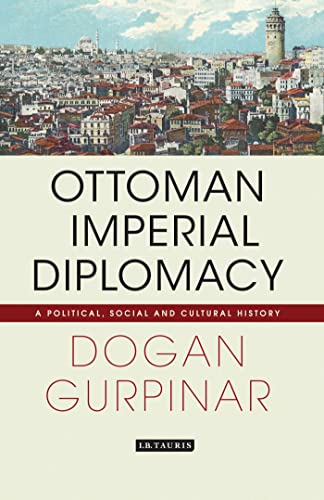 Stock image for Ottoman Imperial Diplomacy A Political, Social and Cultural History Library of Ottoman Studies for sale by PBShop.store US