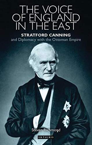 Stock image for The Voice of England in the East: Stratford Canning and Diplomacy with the Ottoman Empire (Library of Ottoman Studies) for sale by West Coast Bookseller