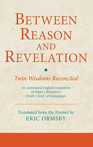 9781780761329: Between Reason and Revelation: Twin Wisdoms Reconciled (Ismaili Texts and Translations)