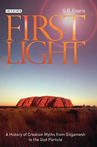 First Light: A History of Creation Myths from Gilgamesh to the God-particle (Hardback)