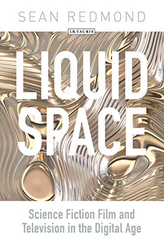 Stock image for Liquid Space: Science Fiction Film and Television in the Digital Age (International Library of the Moving Image) for sale by MusicMagpie