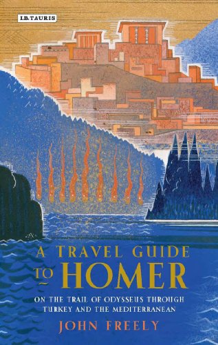 A Travel Guide to Homer: On the Trail of Odysseus Through Turkey and the Mediterranean (9781780761978) by Freely, John
