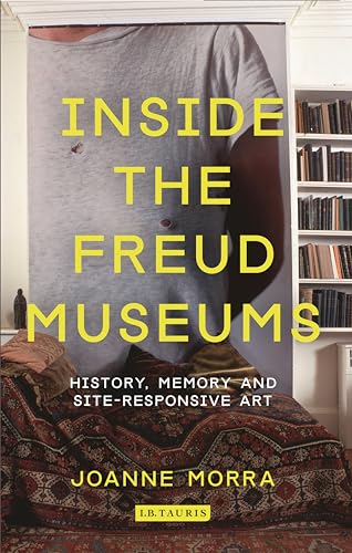 Beispielbild fr Inside the Freud Museums: History, Memory and Site-Responsive Art zum Verkauf von medimops