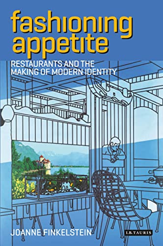 Imagen de archivo de Fashioning Appetite: Restaurants and the Making of Modern Identity (International Library of Cultural Studies) a la venta por WorldofBooks