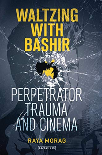 9781780762647: Waltzing with Bashir: Perpetrator Trauma and Cinema: 11 (International Library of the Moving Image)