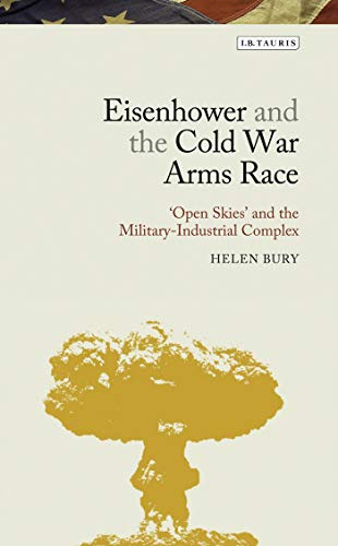 Imagen de archivo de Eisenhower and the Cold War Arms Race: Open Skies and the Military-Industrial Complex (Library of Modern American History): 02 a la venta por Chiron Media