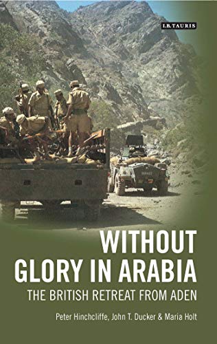 Stock image for Without Glory in Arabia: The British Retreat from Aden (International Library of Colonial History) for sale by AwesomeBooks