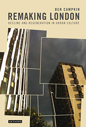 Stock image for Remaking London: Decline and Regeneration in Urban Culture (International Library of Human Geography) for sale by WorldofBooks