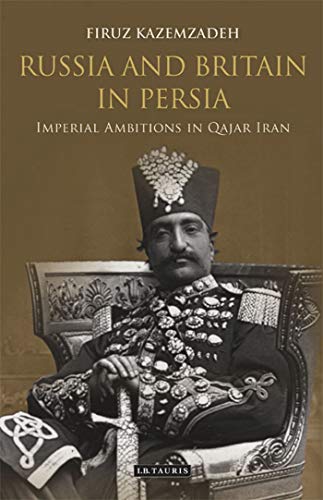 Stock image for Russia and Britain in Persia: Imperial Ambitions in Qajar Iran for sale by HPB-Emerald