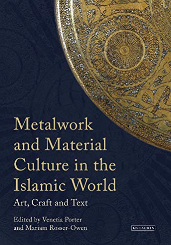 9781780763231: Metalwork and Material Culture in the Islamic World: Art, Craft and Text