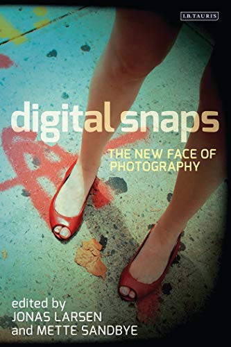 Stock image for Digital Snaps: The New Face of Photography (International Library of Visual Culture, Band 7) for sale by medimops