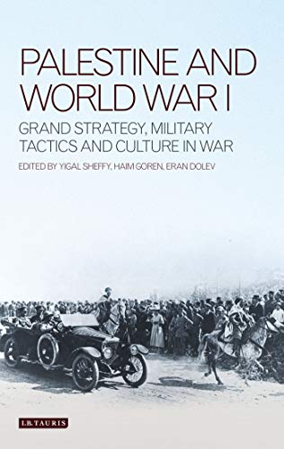 Stock image for Palestine and World War I: Grand Strategy, Military Tactics and Culture in War (Library of Modern Middle East Studies) for sale by Pearlydewdrops
