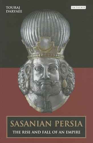 9781780763781: Sasanian Persia: The Rise and Fall of an Empire (International Library of Iranian Studies)