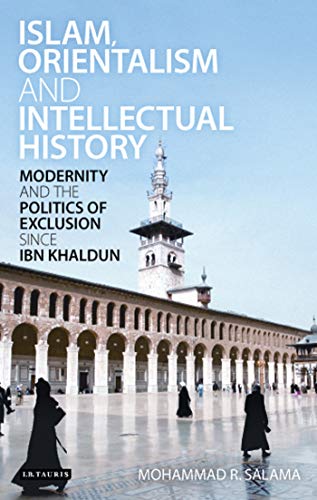 Stock image for Islam, Orientalism and Intellectual History Modernity and the Politics of Exclusion Since Ibn Khaldun for sale by Chiron Media