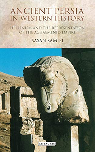 9781780764801: Ancient Persia in Western History: Hellenism and the Representation of the Achaemenid Empire