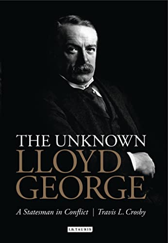 Stock image for The Unknown Lloyd George A Statesman in Conflict for sale by Malcolm Orchard