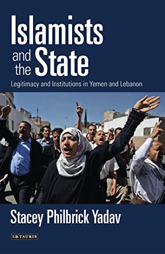 9781780765211: Islamists and the State: Legitimacy and Institutions in Yemen and Lebanon (Library of Modern Middle East Studies)