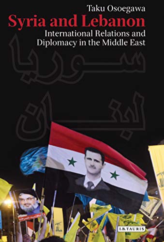 9781780765365: Syria and Lebanon: International Relations and Diplomacy in the Middle East: 140 (Library of Modern Middle East Studies)