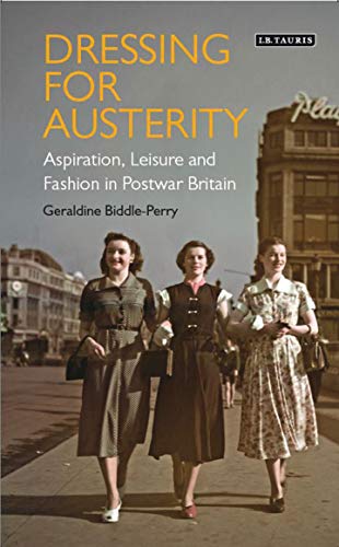 9781780766287: Dressing for Austerity: Aspiration, Leisure and Fashion in Postwar Britain