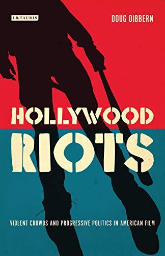 Imagen de archivo de Hollywood Riots Violent Crowds and Progressive Politics in American Film International Library of the Moving Image Cinema and Society a la venta por PBShop.store US