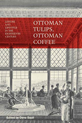 Beispielbild fr Ottoman Tulips, Ottoman Coffee: Leisure and Lifestyle in the Eighteenth Century zum Verkauf von Monster Bookshop