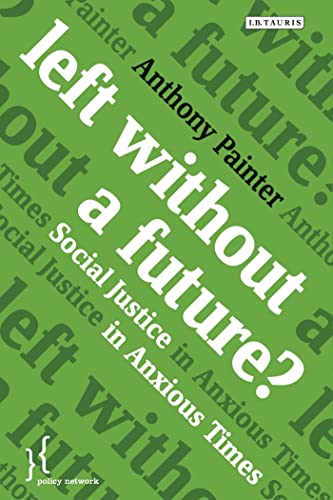 9781780766614: Left Without a Future?: Social Justice in Anxious Times (Policy Network)