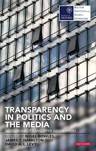 Imagen de archivo de Transparency in Politics and the Media: Accountability and Open Government (Reuters Challenges) a la venta por Hay-on-Wye Booksellers