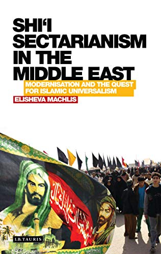 Shi'i Sectarianism in the Middle East: Modernisation and the Quest for Islamic Universalism