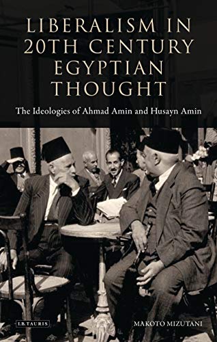 9781780767277: Liberalism in Twentieth Century Egyptian Thought: The Ideologies of Ahmad Amin and Husayn Amin: 157 (Library of Modern Middle East Studies, 157)