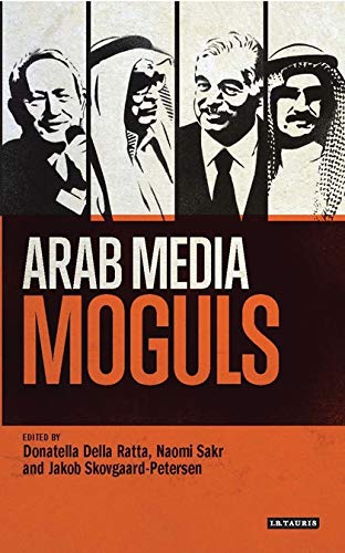 Imagen de archivo de Arab Media Moguls (Library of Modern Middle East Studies, 148) a la venta por WorldofBooks