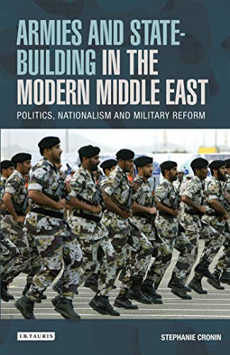 Beispielbild fr Armies and State-Building in the Modern Middle East: Politics, Nationalism and Military Reform zum Verkauf von medimops