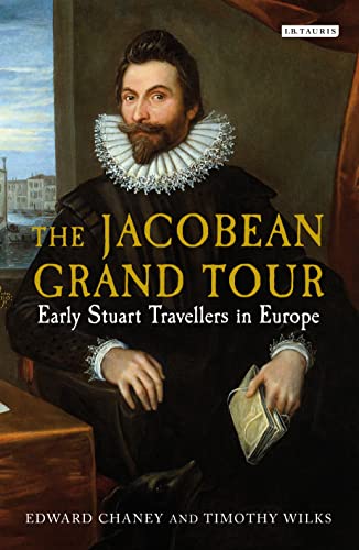 Stock image for The Jacobean Grand Tour: Early Stuart Travellers in Europe for sale by WorldofBooks