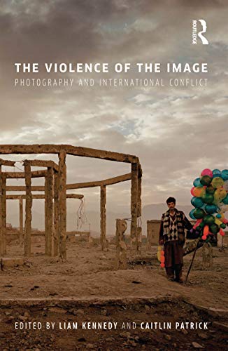 Stock image for The Violence of the Image: Photography and International Conflict for sale by THE SAINT BOOKSTORE