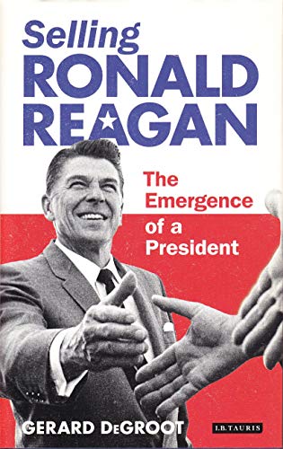 Imagen de archivo de Selling Ronald Reagan: The Emergence of a President a la venta por WorldofBooks